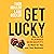 Get Lucky: How to Put Planned Serendipity to Work for You and Your Business