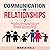 Communication in Relationships: Seven Surefire Steps to Enhance Intimacy and Develop Deeper Connections in Your Relationships