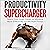 Productivity Supercharger: Reach Your Goals Faster by Working More Effectively on the Right Things
