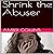 Shrink the Abuser
