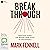 Break Through: Practical Steps for Moving from Stuck to Unstoppable