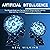 Artificial Intelligence: The Ultimate Guide to AI, the Internet of Things, Machine Learning, Deep Learning + a Comprehensive Guide to Robotics