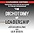 The Dichotomy of Leadership (Expanded Edition): Balancing the Challenges of Extreme Ownership to Lead and Win