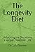The Longevity Diet: Unlocking the Secrets to a Longer, Healthier Life