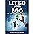 Let Go Your Ego: Your Best Self Is Waiting to Emerge