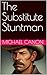 The Substitute Stuntman by Michael Canon
