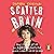 Scatter Brain: How I Finally Got Off the ADHD Rollercoaster and Became the Owner of a Very Tidy Sock Drawer
