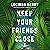 Keep Your Friends Close