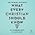 What Every Christian Should Know: 10 Core Beliefs for Standing Strong in a Shifting World