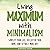 Living Maximum with Minimalism: Simplify Your Life, Declutter Your Home, and Attract More Joy
