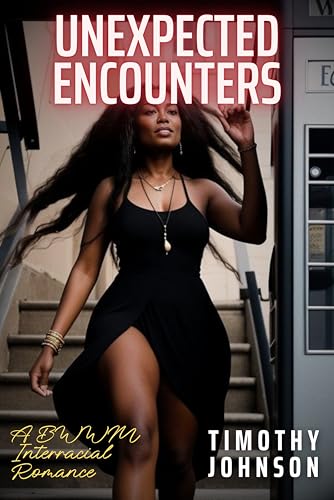 Unexpected Encounters: A BWWM Interracial Romance (Kindle Edition)