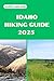 IDAHO HIKING GUIDE 2025 : D...