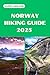 NORWAY HIKING GUIDE 2025: D...