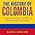 The History of Colombia: A Fascinating Guide to Colombian History