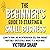 The Beginner's Guide to Starting a Small Business: Learn to Think Like an Entrepreneur, Sell Your Service or Product Profitably, Successfully Market It, & Much More!