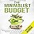 The Minimalist Budget: A Practical Guide on How to Save Money, Spend Less and Live More with a Minimalist Lifestyle
