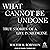 What Cannot Be Undone: True Stories of a Life in Medicine