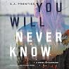 You Will Never Kn...