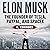 Elon Musk: The Founder of Tesla, Paypal, and Space X