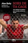 Sors de ta cage: Une méthode scientifique pour concilier ambition et liberté (French Edition)