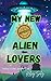 My New and Improved Alien Lovers: a whychoose alien/human love story