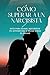 Cómo Superar a un Narcisista: Guía para sanar, recuperar tu autoestima y dejar atrás el dolor. (Spanish Edition)