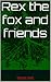 Rex the fox and friends by Thomas Dillon