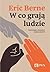 W co grają ludzie. Psychologia stosunków międzyludzkich
