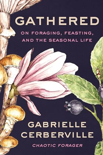 Gathered: On Foraging, Feasting, and the Seasonal Life (Hardcover)