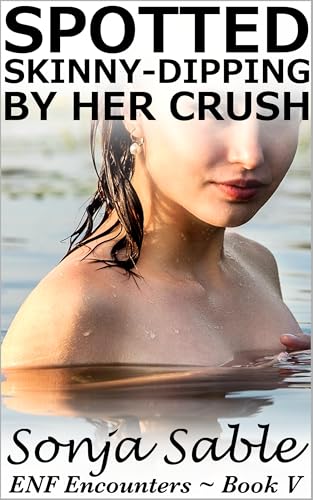 Spotted Skinny-Dipping by her Crush: ENF Encounters - Book V (A Friends to Lovers Erotic Short of Public Exposure and Embarrassment)
