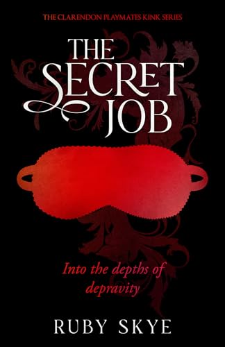 The Secret Job: Into the Depths of Depravity (The Clarendon Playmates Kink Series Book 2)