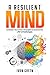 A Resilient Mind: (Unleash Your Inner Strength to Overcome Life's Challenges)