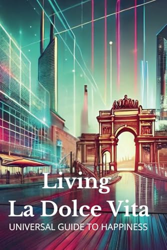 Living La Dolce Vita – The Mindful Life Blueprint: Practical Steps to Happiness,Work - Life Balance and Self-Growth Inspired by the Italian Art of Living. (Paperback)