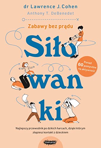 Siłowanki. Najlepszy przewodnik po dzikich harcach, dzięki którym złapiesz kontakt z dzieckiem (Paperback)