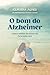 O bom do Alzheimer by Claudia Alves