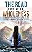 The Road Back To Wholeness:...