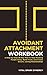 Avoidant Attachment Workbook: A Step-By-Step 28-Day Plan to Stop Pushing People Away, Build Trust, and Create Secure, Loving Relationships
