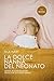 La Dolce Nanna del Neonato: Segreti, Routine ed Esempi Pratici per un sonno sereno. (Italian Edition)