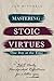 Mastering Stoic Virtues – O...