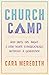 Church Camp: Bad Skits, Cry Night, and How White Evangelicalism Betrayed a Generation