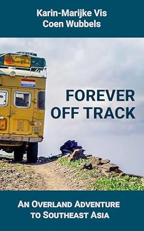 Forever Off Track: An Overland Adventure to Southeast Asia
