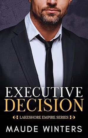 Executive Decision: A family saga second-chance romance (Lakeshore Empire Book 1)