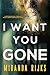 I Want You Gone: A psychological thriller with a nerve-shredding twist