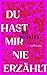 Du hast mir nie erzählt