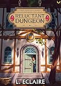 The Reluctant Dungeon: A LitRPG Adventure