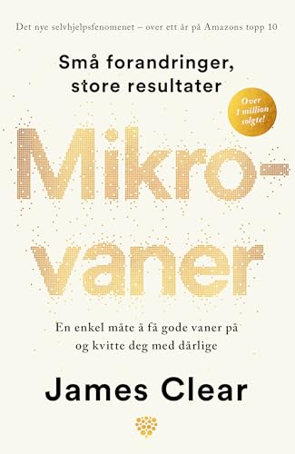 Mikrovaner: en enkel måte å få gode vaner på og kvitte deg med dårlige; små forandringer, store resultater (Norwegian Bokmal Edition)