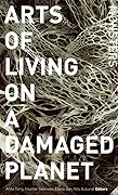 Arts of Living on a Damaged Planet: Ghosts and Monsters of the Anthropocene