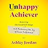 Unhappy Achiever: Rejecting the Good Girl Image and Reclaiming the Joy of Inner Fulfillment