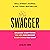 Swagger: Unleash Everything You Are and Become Everything You Want