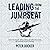 Leading from the Jumpseat: How to Create Extraordinary Opportunities by Handing Over Control